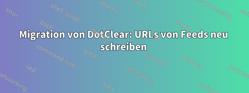 Migration von DotClear: URLs von Feeds neu schreiben