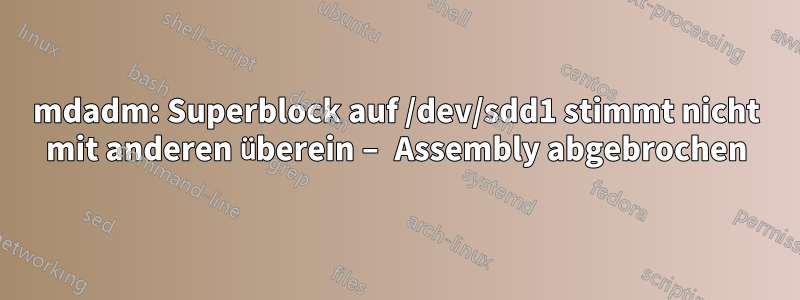 mdadm: Superblock auf /dev/sdd1 stimmt nicht mit anderen überein – Assembly abgebrochen