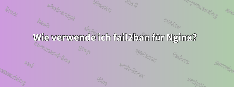 Wie verwende ich fail2ban für Nginx? 