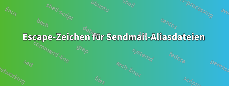 Escape-Zeichen für Sendmail-Aliasdateien