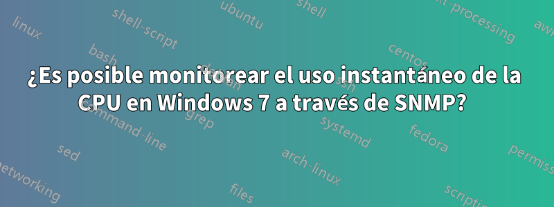 ¿Es posible monitorear el uso instantáneo de la CPU en Windows 7 a través de SNMP? 