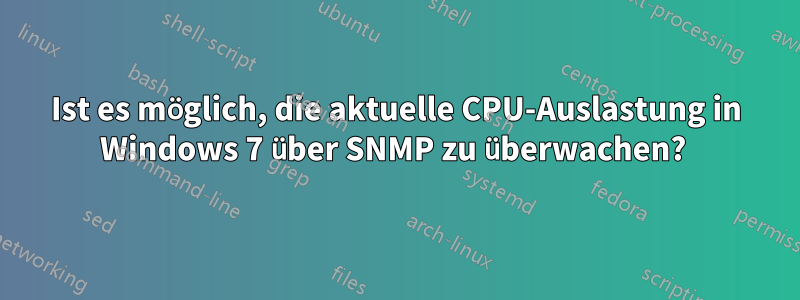 Ist es möglich, die aktuelle CPU-Auslastung in Windows 7 über SNMP zu überwachen? 