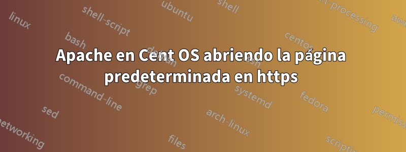 Apache en Cent OS abriendo la página predeterminada en https