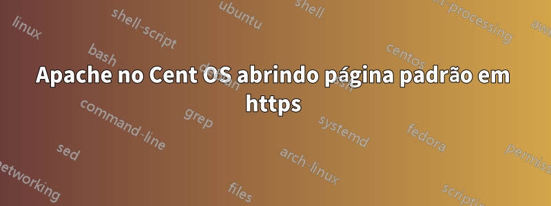 Apache no Cent OS abrindo página padrão em https