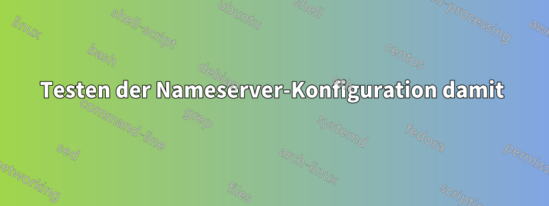 Testen der Nameserver-Konfiguration damit