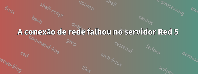 A conexão de rede falhou no servidor Red 5