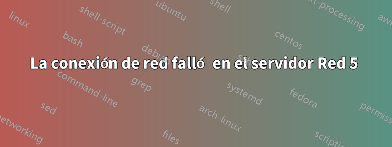 La conexión de red falló en el servidor Red 5