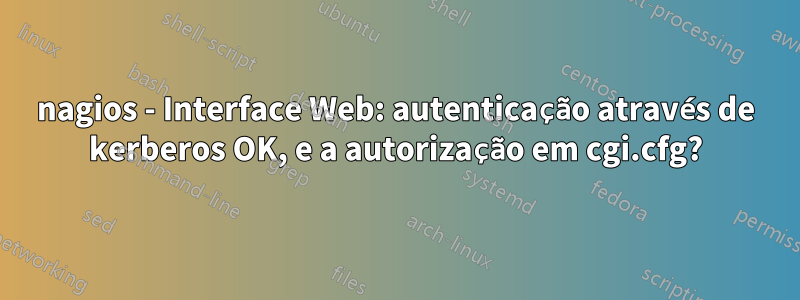 nagios - Interface Web: autenticação através de kerberos OK, e a autorização em cgi.cfg?