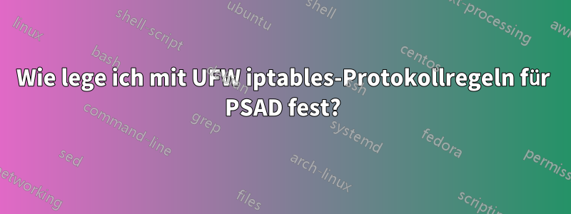 Wie lege ich mit UFW iptables-Protokollregeln für PSAD fest?