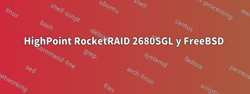 HighPoint RocketRAID 2680SGL y FreeBSD