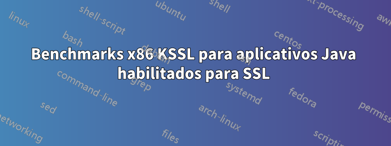 Benchmarks x86 KSSL para aplicativos Java habilitados para SSL