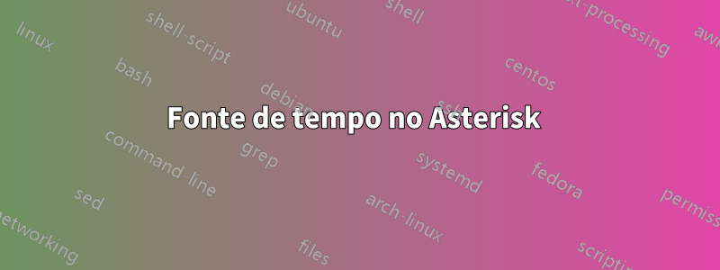 Fonte de tempo no Asterisk 