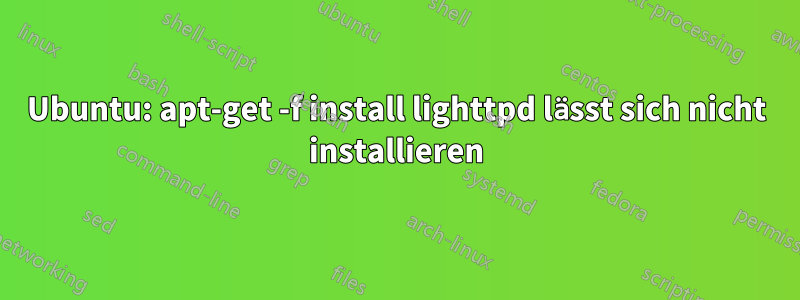 Ubuntu: apt-get -f install lighttpd lässt sich nicht installieren