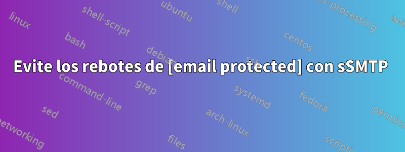 Evite los rebotes de [email protected] con sSMTP