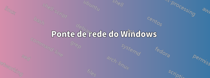 Ponte de rede do Windows