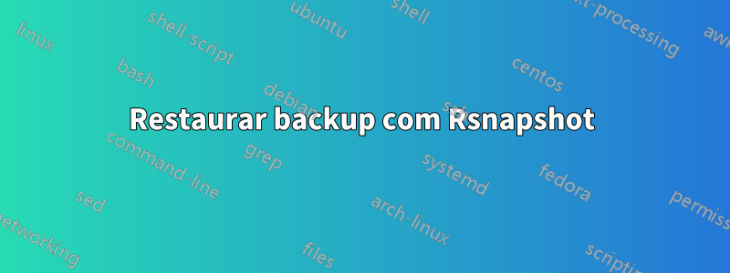 Restaurar backup com Rsnapshot