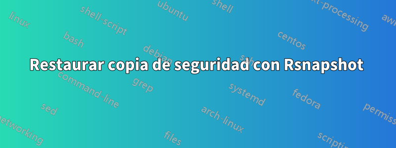 Restaurar copia de seguridad con Rsnapshot