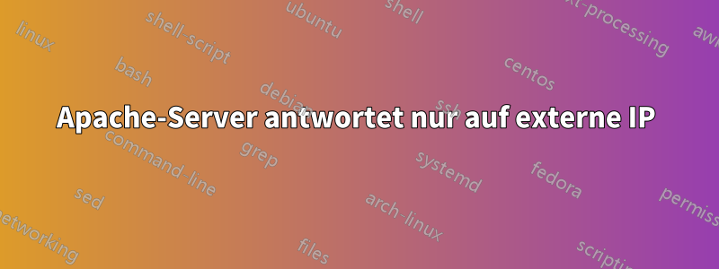 Apache-Server antwortet nur auf externe IP