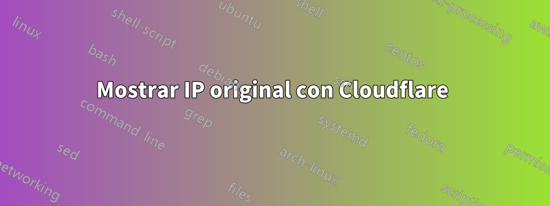 Mostrar IP original con Cloudflare