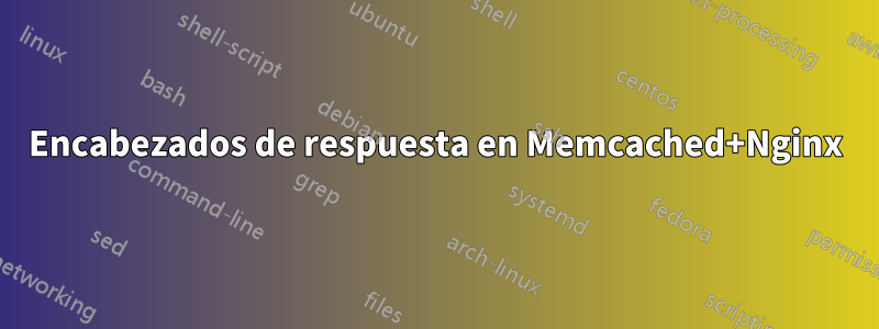 Encabezados de respuesta en Memcached+Nginx