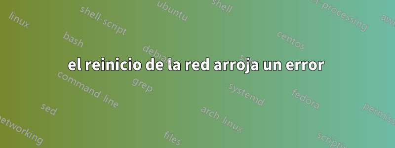 el reinicio de la red arroja un error