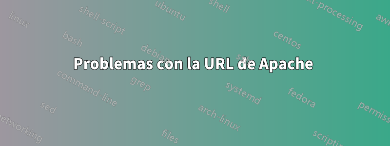 Problemas con la URL de Apache