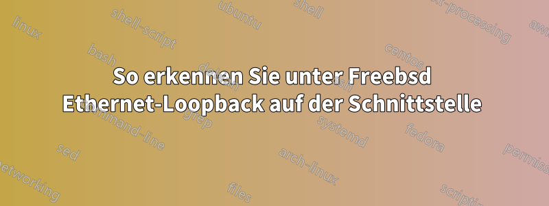 So erkennen Sie unter Freebsd Ethernet-Loopback auf der Schnittstelle