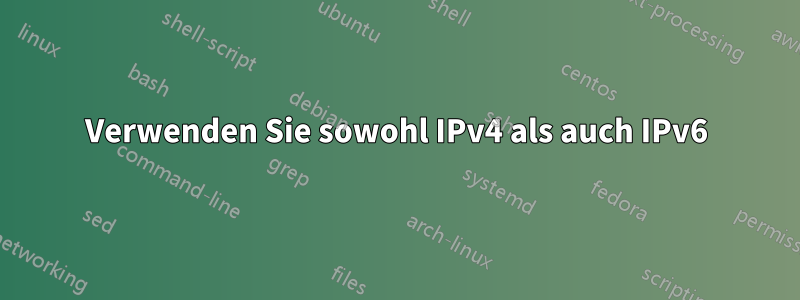 Verwenden Sie sowohl IPv4 als auch IPv6