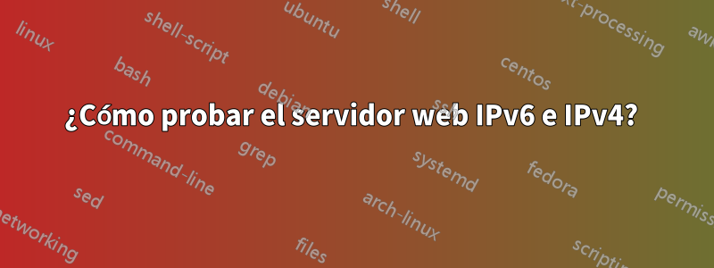 ¿Cómo probar el servidor web IPv6 e IPv4? 