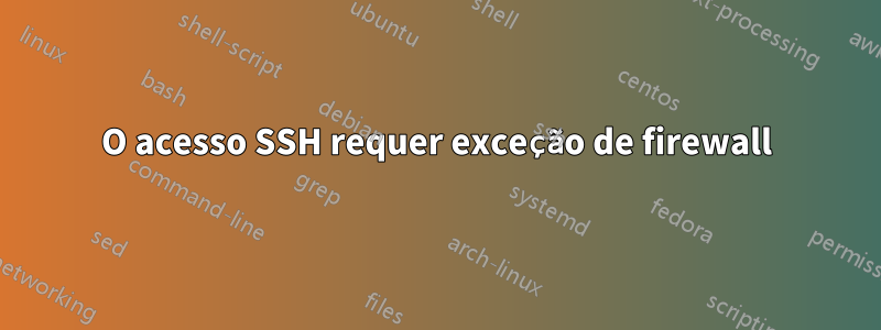 O acesso SSH requer exceção de firewall