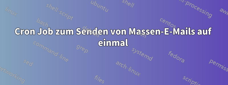 Cron Job zum Senden von Massen-E-Mails auf einmal