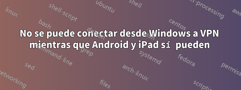 No se puede conectar desde Windows a VPN mientras que Android y iPad sí pueden