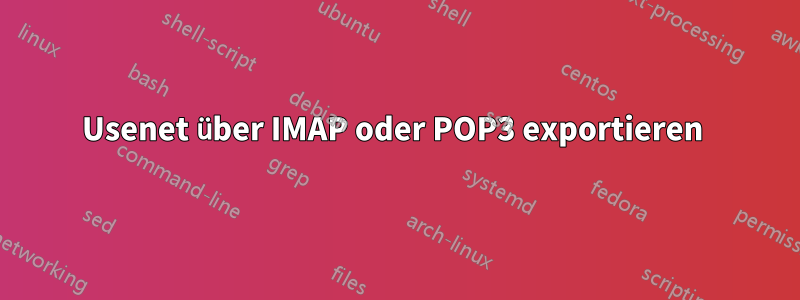 Usenet über IMAP oder POP3 exportieren 