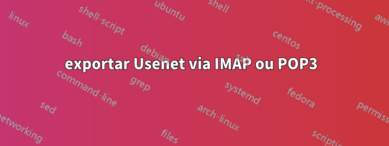 exportar Usenet via IMAP ou POP3 