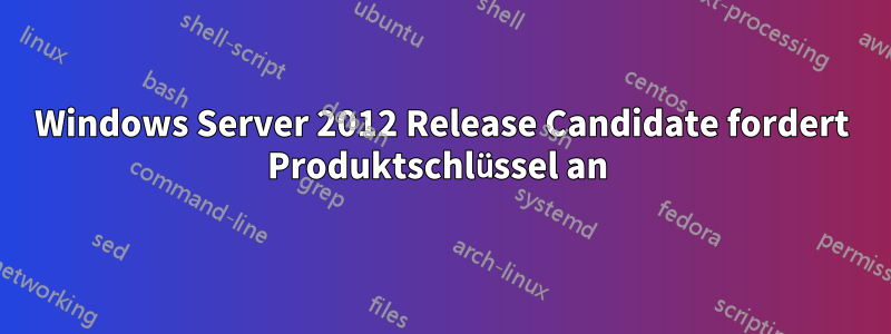 Windows Server 2012 Release Candidate fordert Produktschlüssel an 