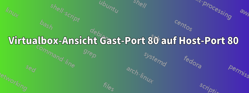 Virtualbox-Ansicht Gast-Port 80 auf Host-Port 80