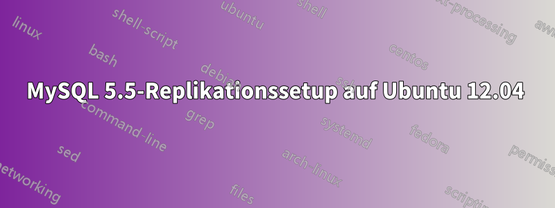 MySQL 5.5-Replikationssetup auf Ubuntu 12.04