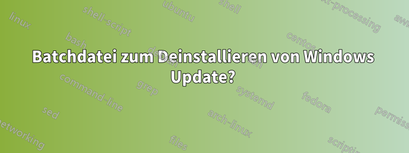 Batchdatei zum Deinstallieren von Windows Update?