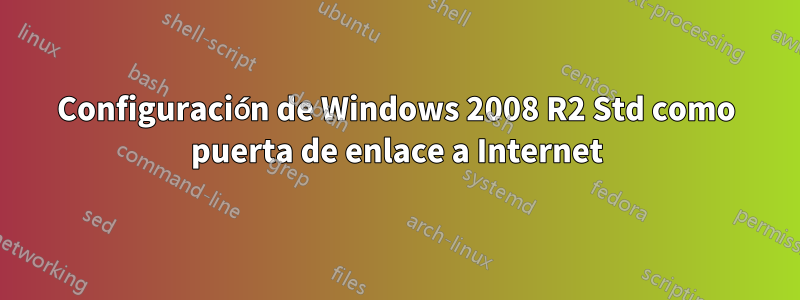 Configuración de Windows 2008 R2 Std como puerta de enlace a Internet