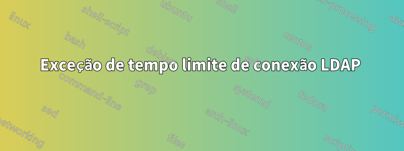 Exceção de tempo limite de conexão LDAP