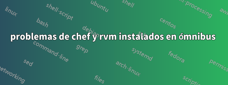 problemas de chef y rvm instalados en ómnibus