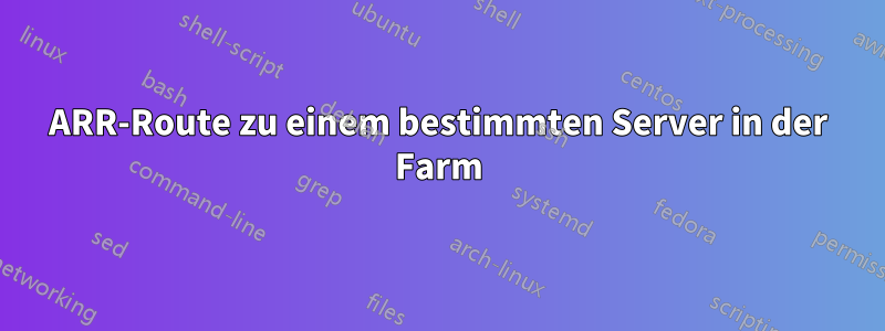 ARR-Route zu einem bestimmten Server in der Farm