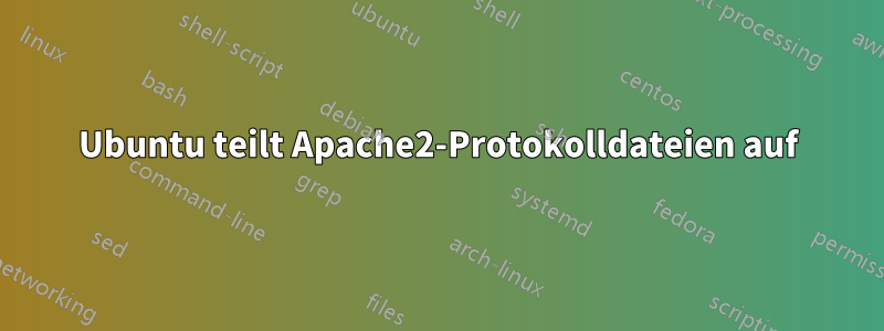 Ubuntu teilt Apache2-Protokolldateien auf