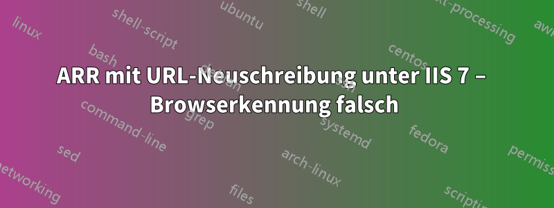 ARR mit URL-Neuschreibung unter IIS 7 – Browserkennung falsch