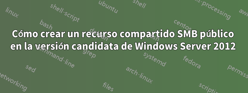 Cómo crear un recurso compartido SMB público en la versión candidata de Windows Server 2012