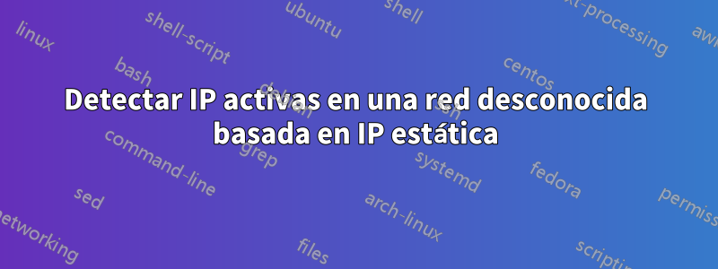 Detectar IP activas en una red desconocida basada en IP estática