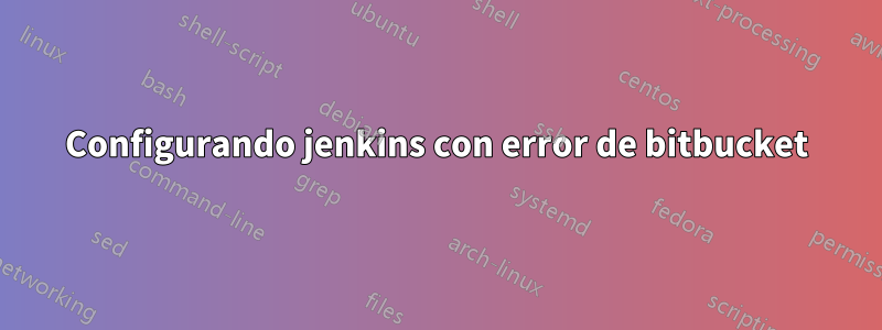 Configurando jenkins con error de bitbucket