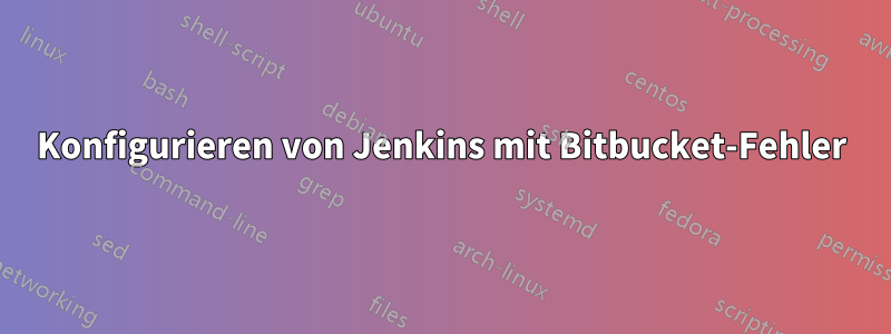 Konfigurieren von Jenkins mit Bitbucket-Fehler