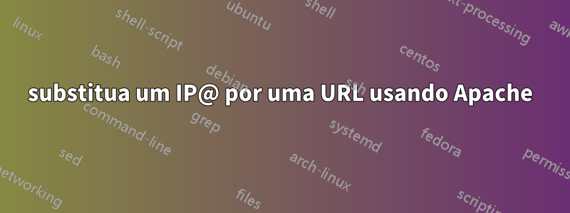 substitua um IP@ por uma URL usando Apache 