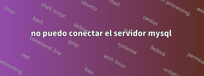 no puedo conectar el servidor mysql